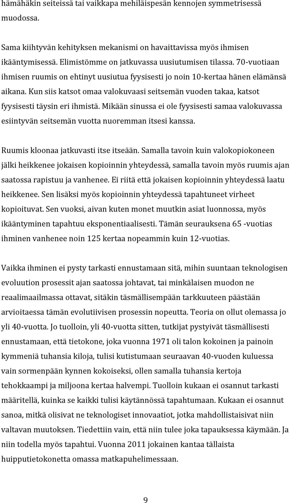 mikäänsinussaeiolefyysisestisamaavalokuvassa esiintyvänseitsemänvuottanuoremmanitsesikanssa. Ruumiskloonaajatkuvastiitseitseään.