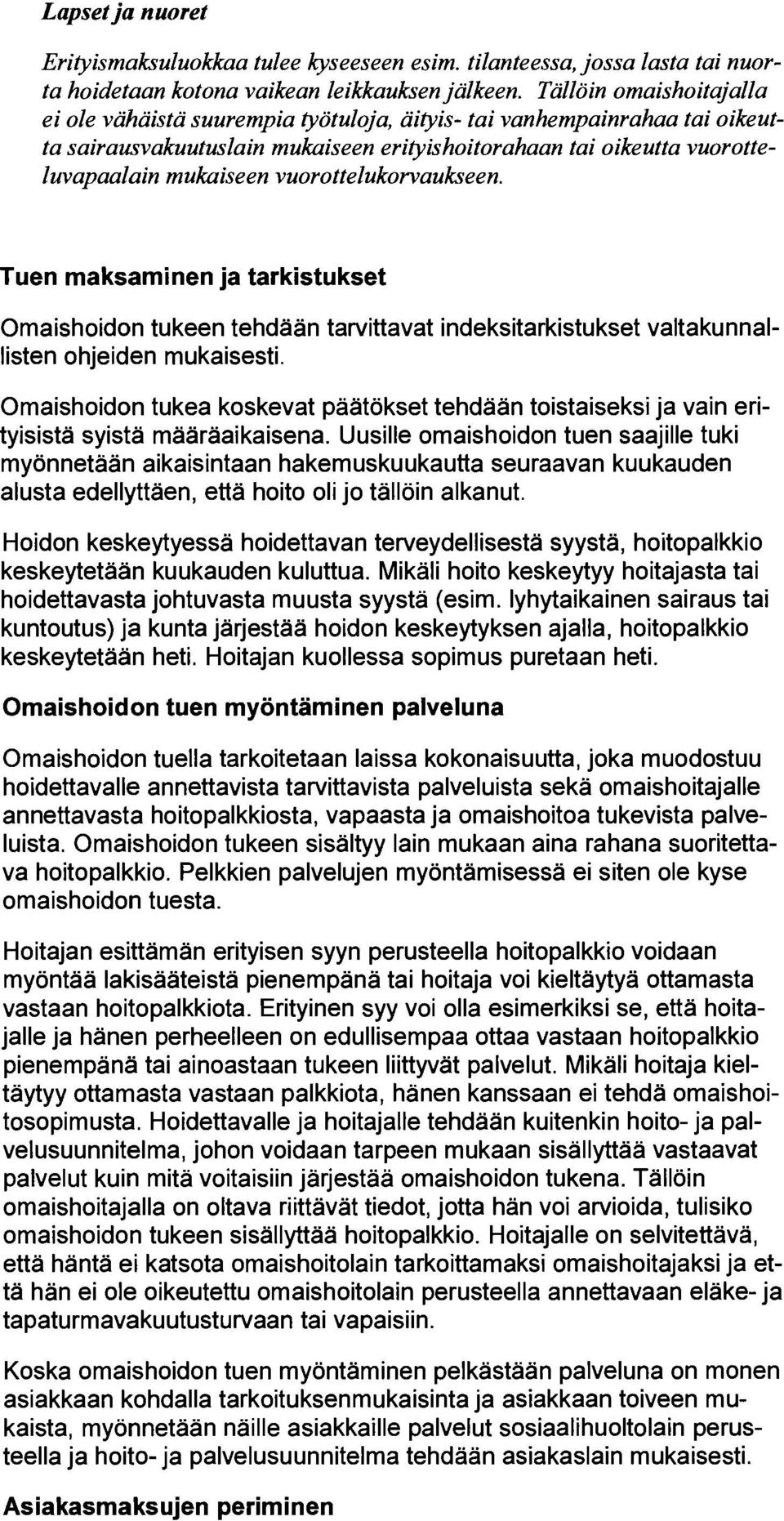 vuorottelukorvaukseen. Tuen maksaminen ja tarkistukset Omaishoidon tukeen tehdään tarvittavat indeksitarkistukset valtakunnallisten ohjeiden mukaisesti.