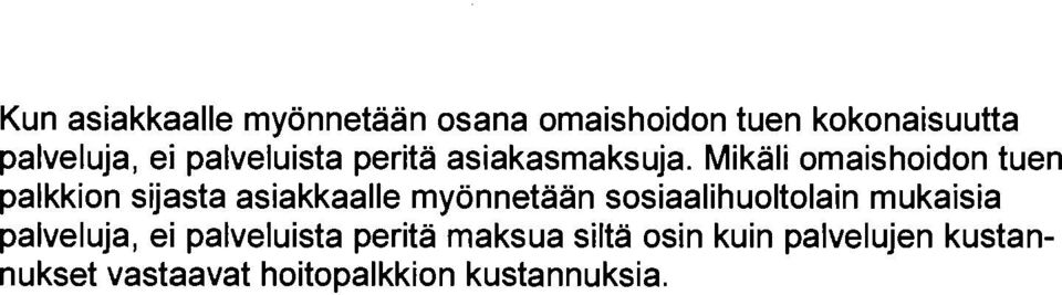 Mikäli omaishoidon tuen palkkion sijasta asiakkaalle myönnetään