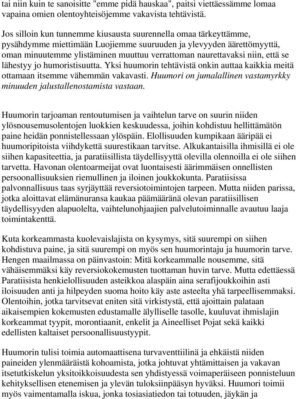 niin, että se lähestyy jo humoristisuutta. Yksi huumorin tehtävistä onkin auttaa kaikkia meitä ottamaan itsemme vähemmän vakavasti.