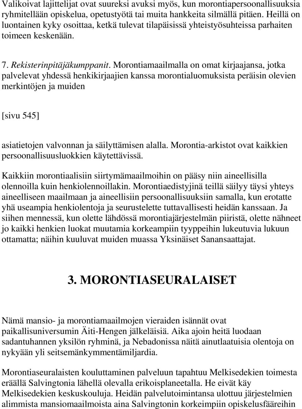 Morontiamaailmalla on omat kirjaajansa, jotka palvelevat yhdessä henkikirjaajien kanssa morontialuomuksista peräisin olevien merkintöjen ja muiden [sivu 545] asiatietojen valvonnan ja säilyttämisen