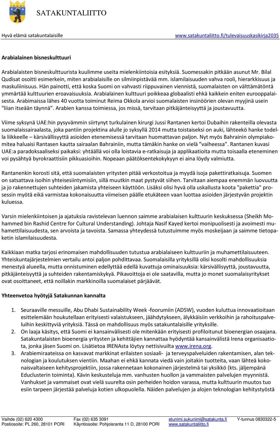 Hän painotti, että koska Suomi on vahvasti riippuvainen viennistä, suomalaisten on välttämätöntä ymmärtää kulttuurien eroavaisuuksia.