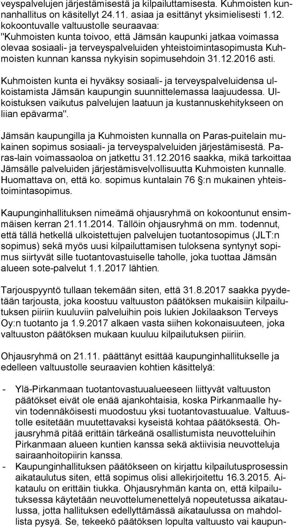 sopimusehdoin 31.12.2016 asti. Kuhmoisten kunta ei hyväksy sosiaali- ja terveyspalveluidensa ulkois ta mis ta Jämsän kaupungin suunnittelemassa laajuudessa.