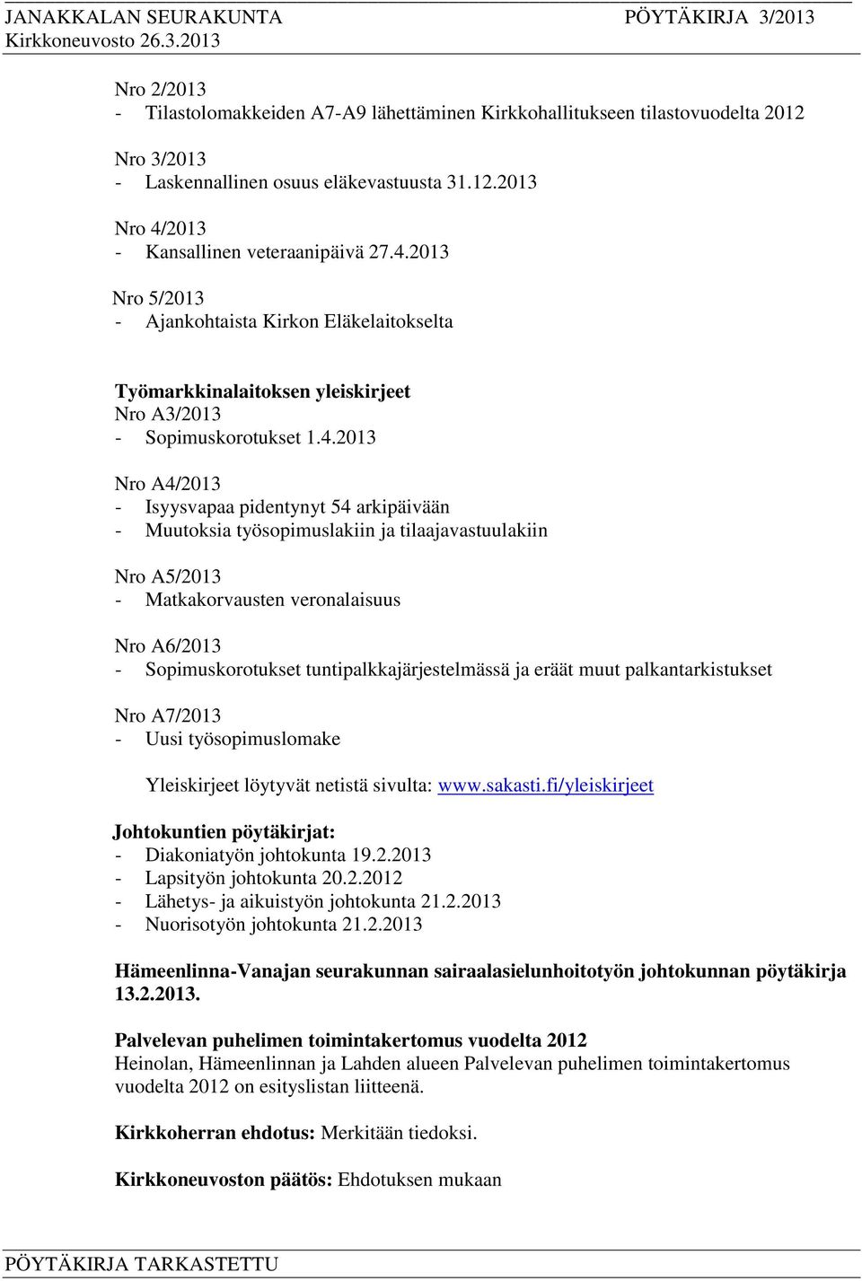 2013 Nro 5/2013 - Ajankohtaista Kirkon Eläkelaitokselta Työmarkkinalaitoksen yleiskirjeet Nro A3/2013 - Sopimuskorotukset 1.4.