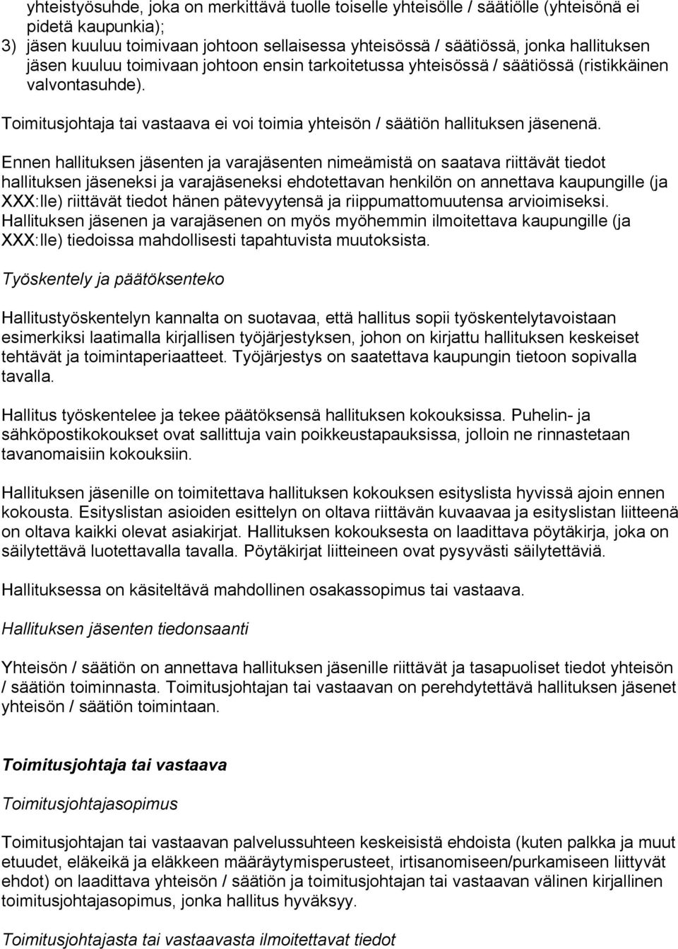 Ennen hallituksen jäsenten ja varajäsenten nimeämistä on saatava riittävät tiedot hallituksen jäseneksi ja varajäseneksi ehdotettavan henkilön on annettava kaupungille (ja XXX:lle) riittävät tiedot