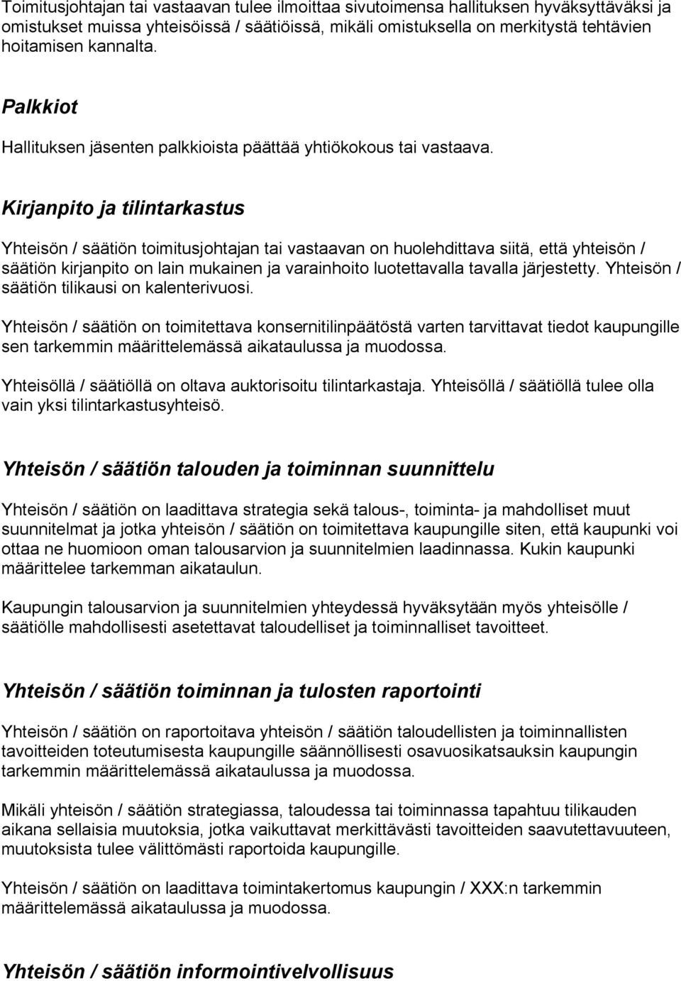 Kirjanpito ja tilintarkastus Yhteisön / säätiön toimitusjohtajan tai vastaavan on huolehdittava siitä, että yhteisön / säätiön kirjanpito on lain mukainen ja varainhoito luotettavalla tavalla