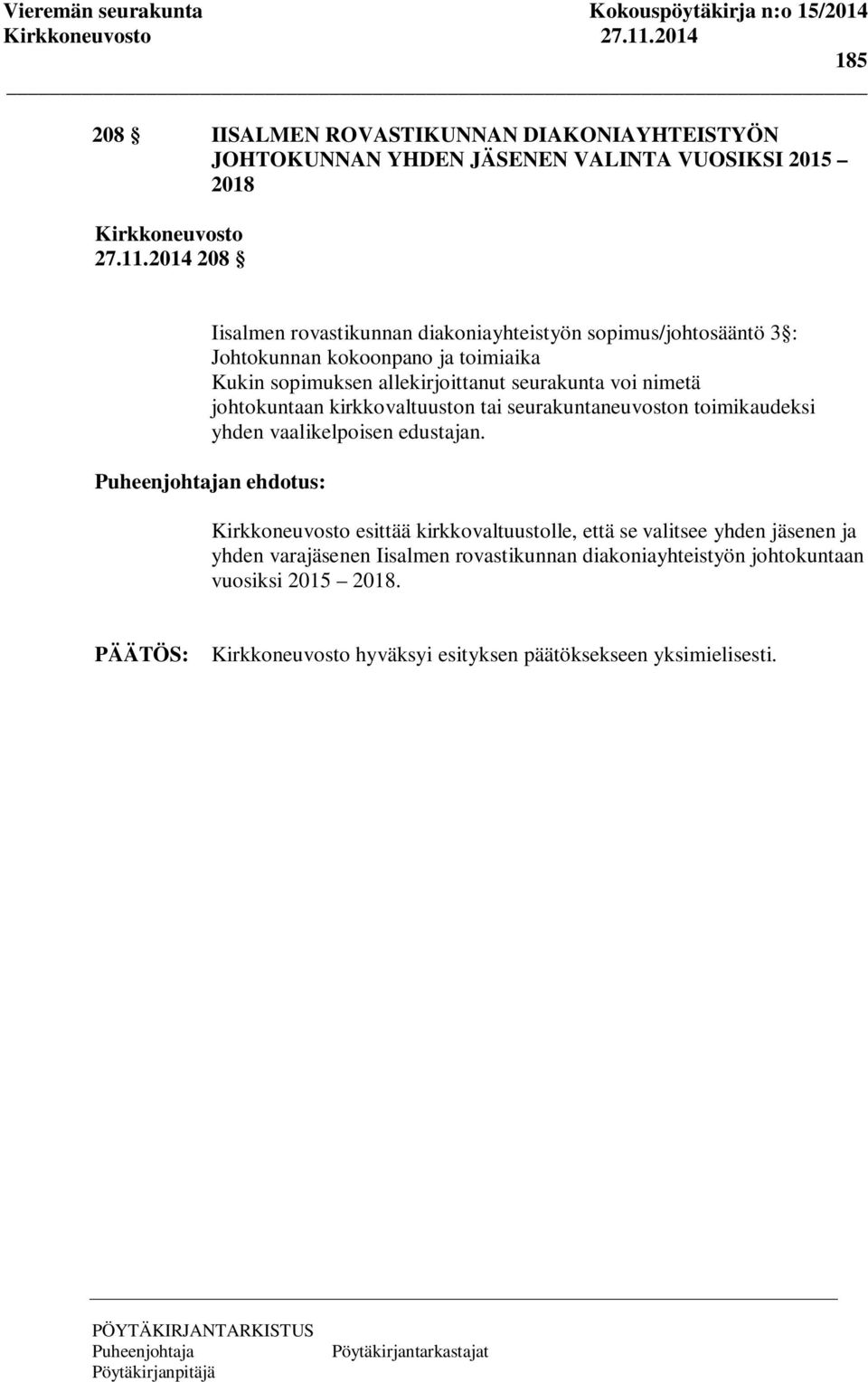 seurakunta voi nimetä johtokuntaan kirkkovaltuuston tai seurakuntaneuvoston toimikaudeksi yhden vaalikelpoisen edustajan.