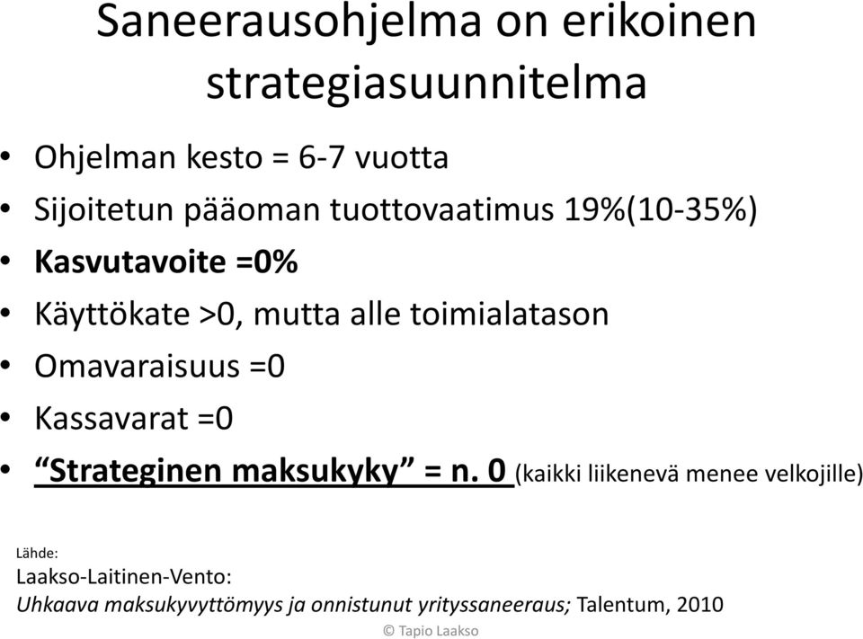 Omavaraisuus =0 Kassavarat =0 Strateginen maksukyky = n.