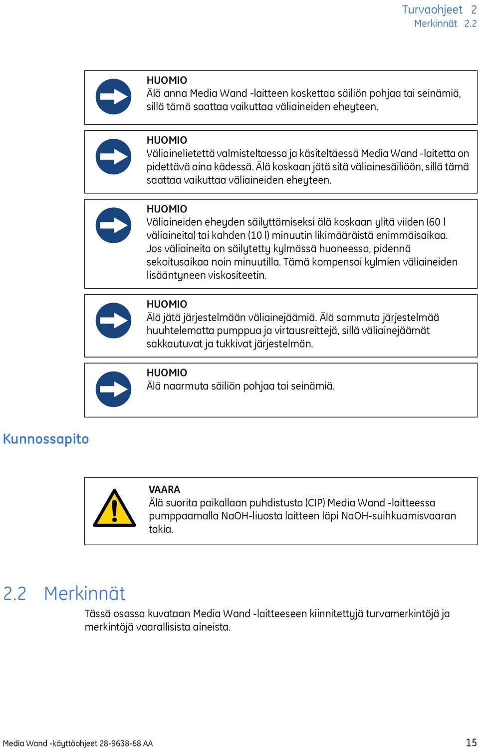 HUOMIO Väliaineiden eheyden säilyttämiseksi älä koskaan ylitä viiden (60 l väliaineita) tai kahden (10 l) minuutin likimääräistä enimmäisaikaa.