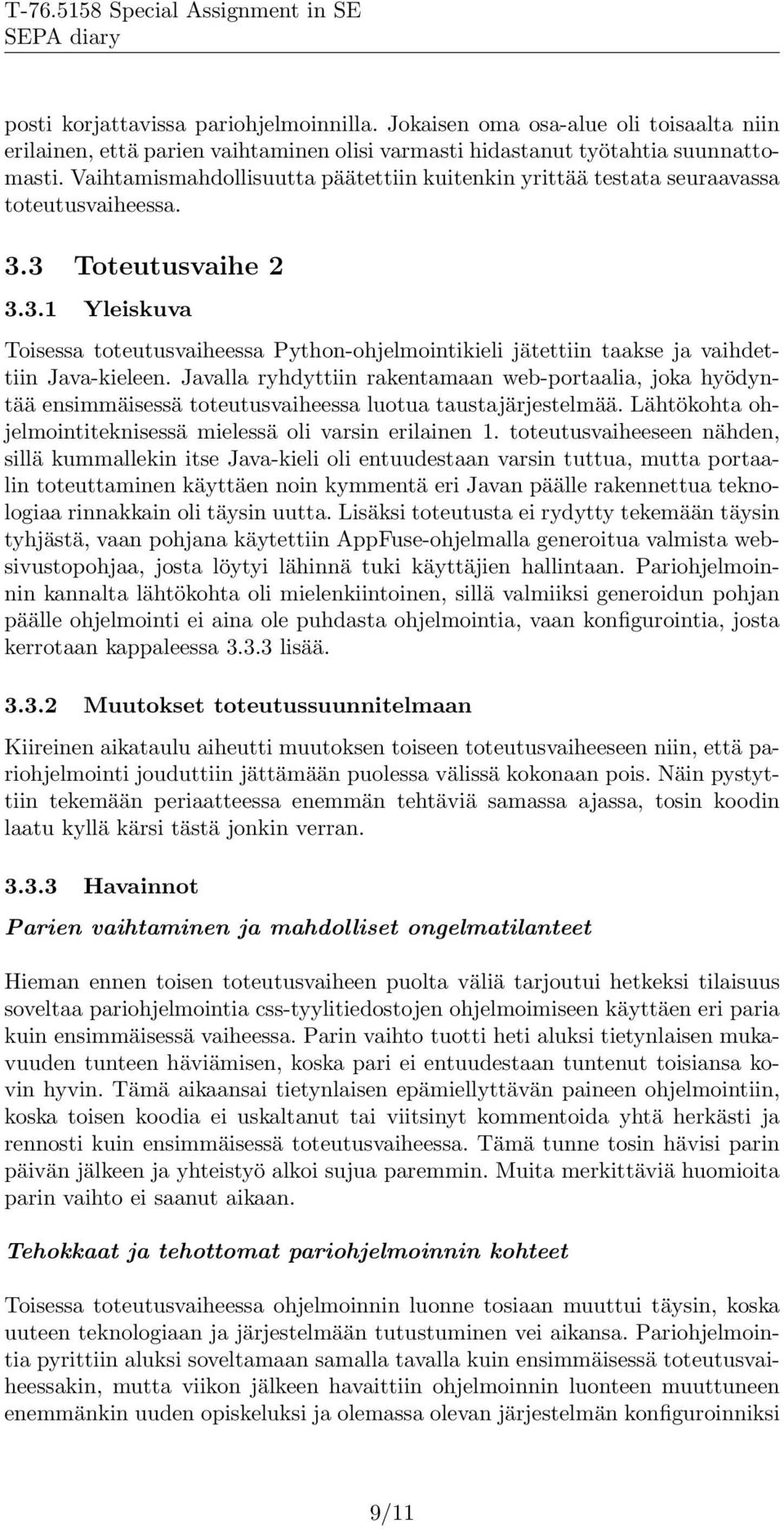 3 Toteutusvaihe 2 3.3.1 Yleiskuva Toisessa toteutusvaiheessa Python-ohjelmointikieli jätettiin taakse ja vaihdettiin Java-kieleen.