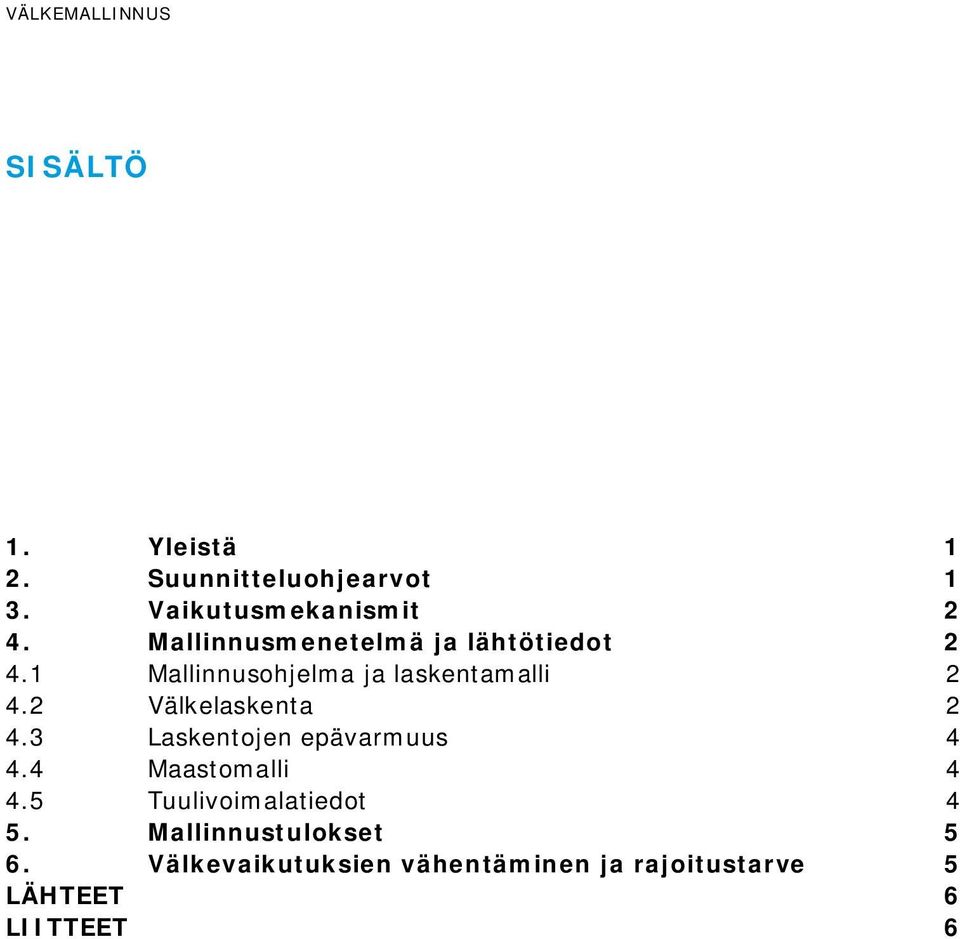 2 Välkelaskenta 2 4.3 Laskentojen epävarmuus 4 4.4 Maastomalli 4 4.