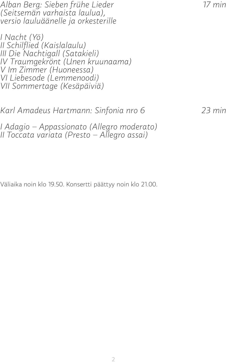 Liebesode (Lemmenoodi) VII Sommertage (Kesäpäiviä) Karl Amadeus Hartmann: Sinfonia nro 6 23 min I Adagio Appassionato