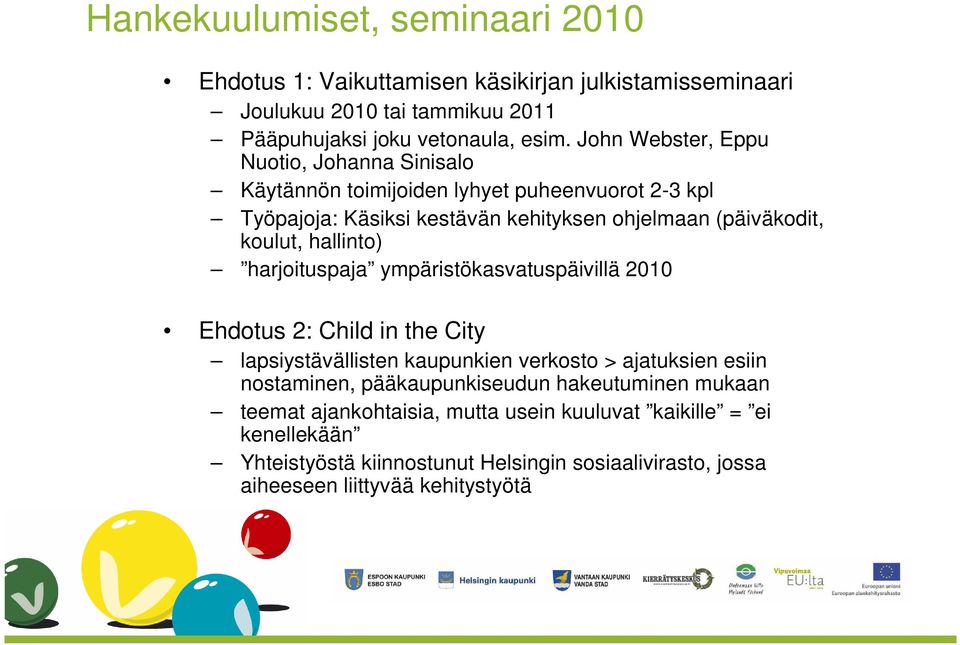 hallinto) harjoituspaja ympäristökasvatuspäivillä 2010 Ehdotus 2: Child in the City lapsiystävällisten kaupunkien verkosto > ajatuksien esiin nostaminen,