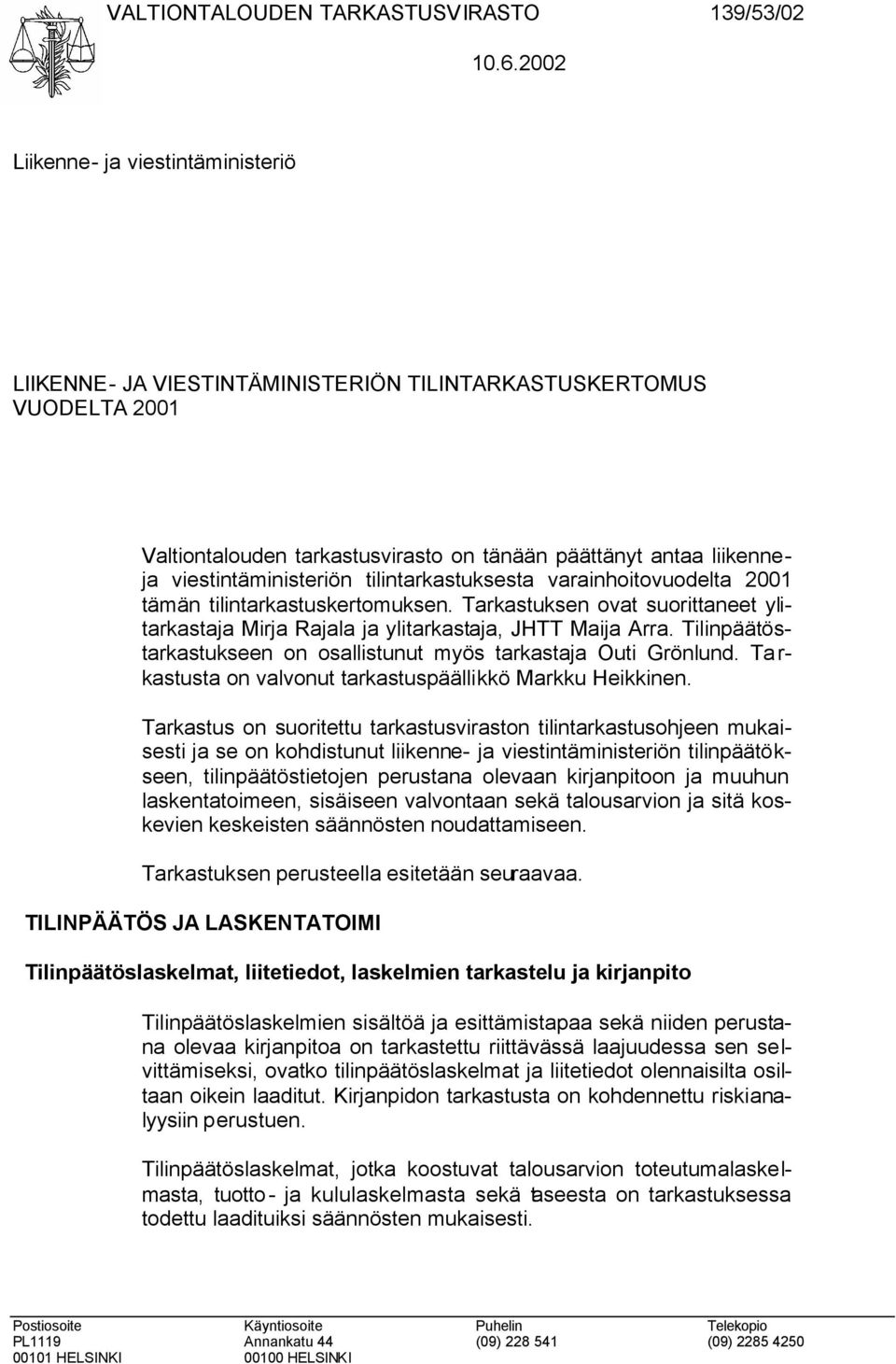 tilintarkastuksesta varainhoitovuodelta 2001 tämän tilintarkastuskertomuksen. Tarkastuksen ovat suorittaneet ylitarkastaja Mirja Rajala ja ylitarkastaja, JHTT Maija Arra.