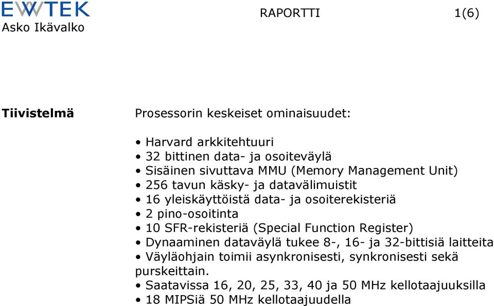 pino-osoitinta 10 SFR-rekisteriä (Special Function Register) Dynaaminen dataväylä tukee 8-, 16- ja 32-bittisiä laitteita