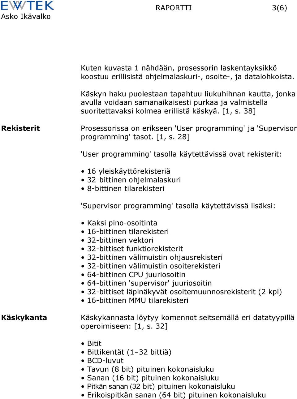 38] Rekisterit Prosessorissa on erikseen 'User programming' ja 'Supervisor programming' tasot. [1, s.