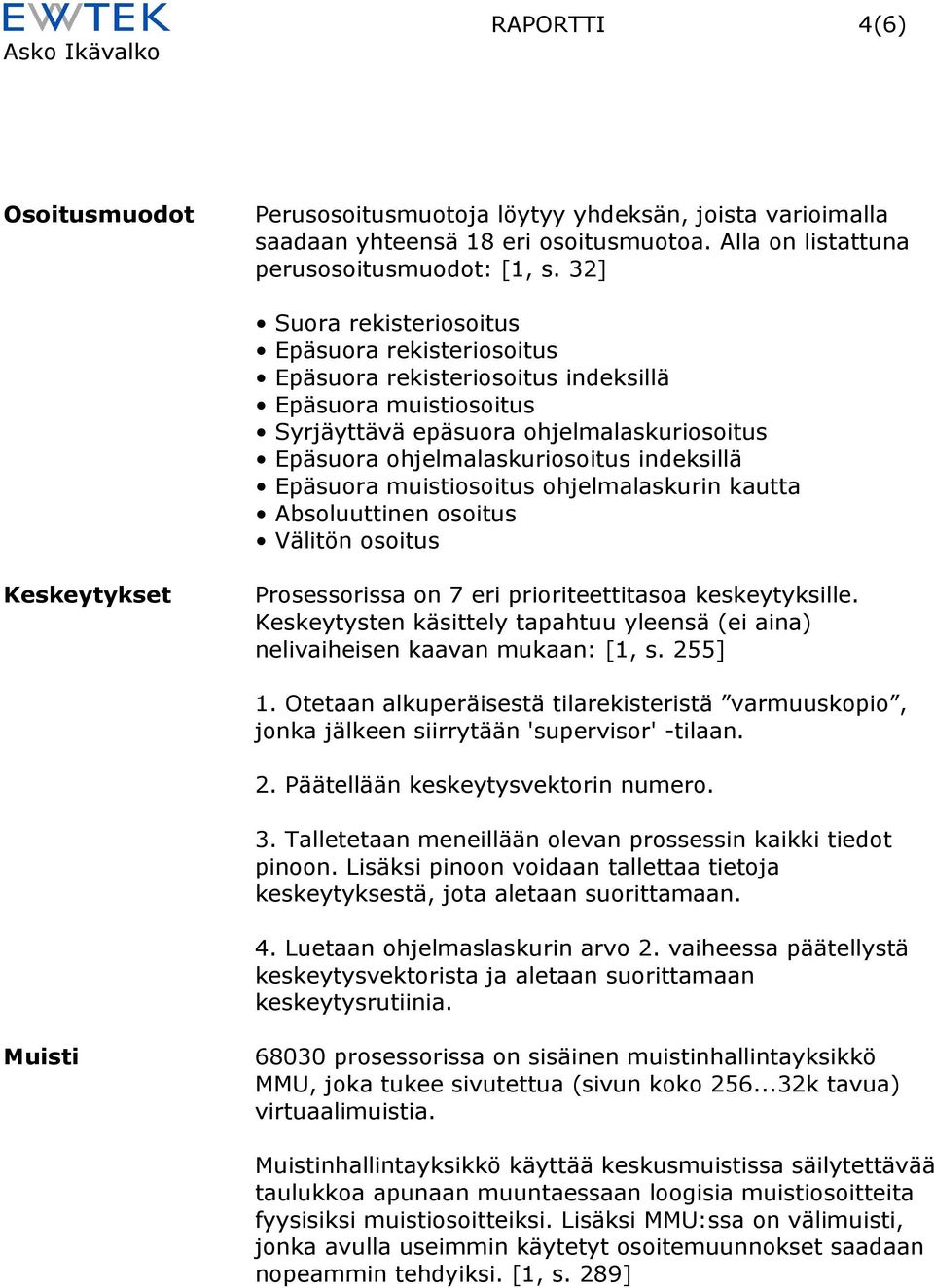 Epäsuora muistiosoitus ohjelmalaskurin kautta Absoluuttinen osoitus Välitön osoitus Keskeytykset Prosessorissa on 7 eri prioriteettitasoa keskeytyksille.