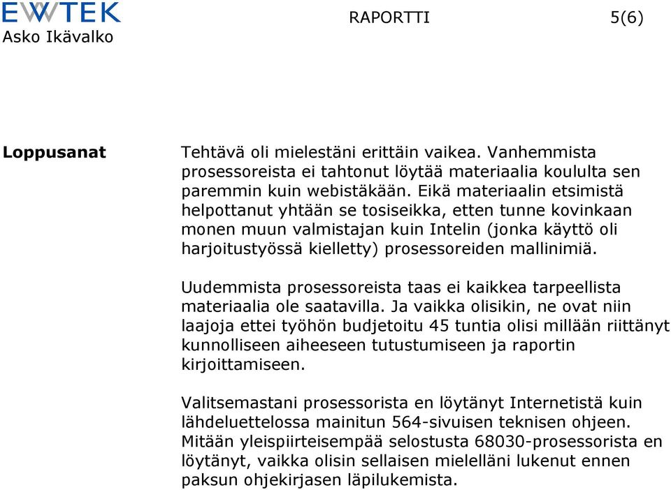 Uudemmista prosessoreista taas ei kaikkea tarpeellista materiaalia ole saatavilla.