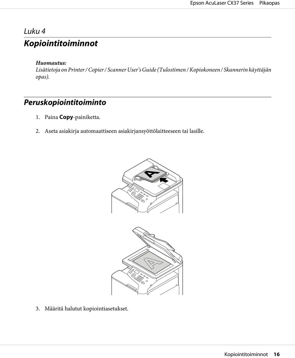 Peruskopiointitoiminto 1. Paina Copy-painiketta. 2.