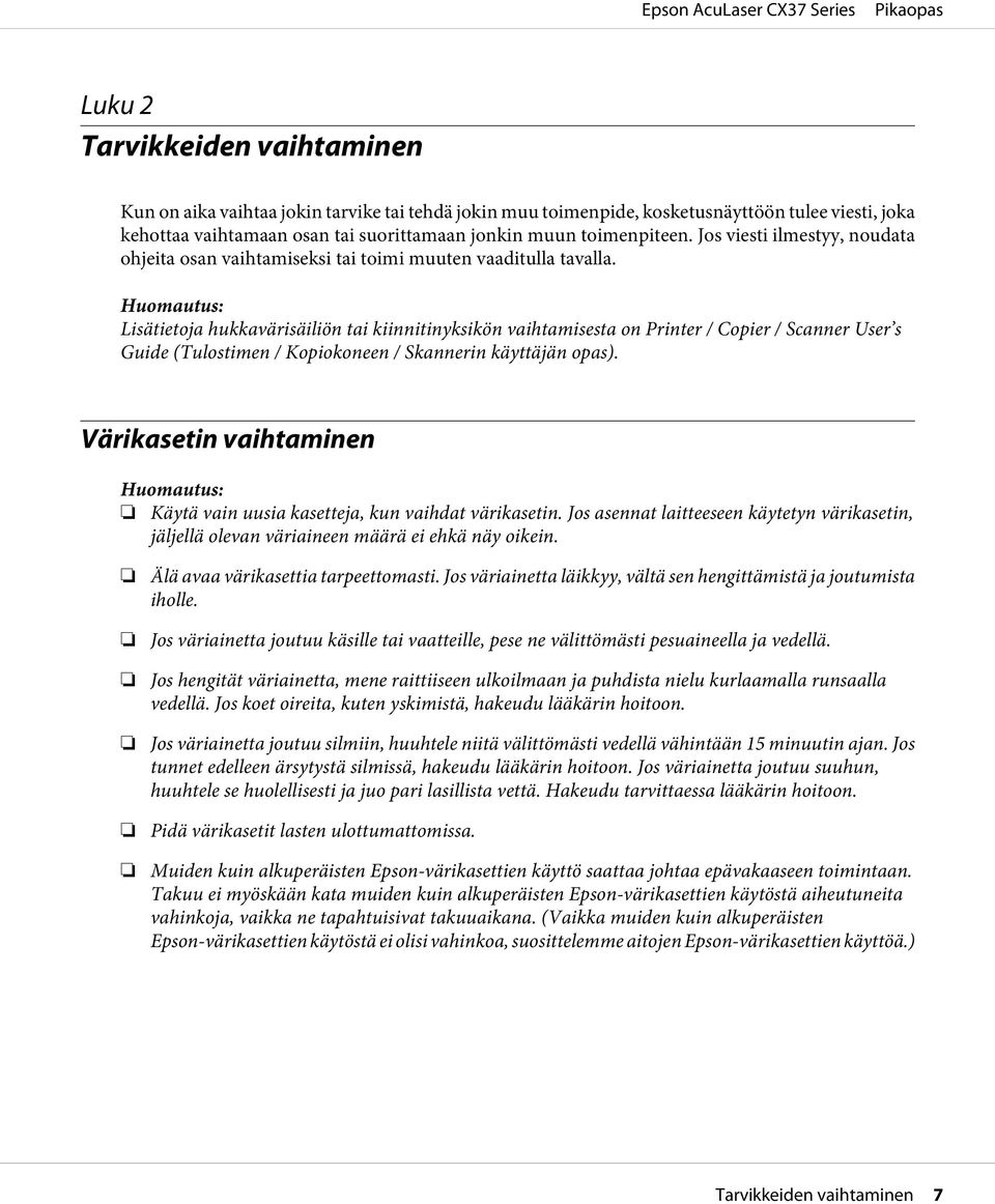 Huomautus: Lisätietoja hukkavärisäiliön tai kiinnitinyksikön vaihtamisesta on Printer / Copier / Scanner User s Guide (Tulostimen / Kopiokoneen / Skannerin käyttäjän opas).