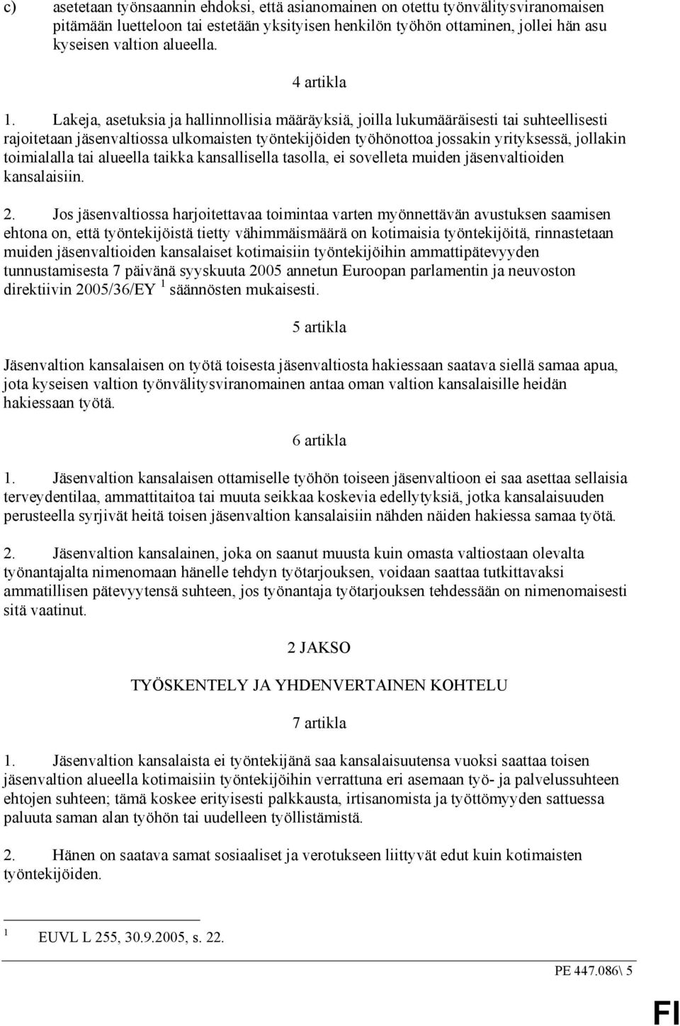 Lakeja, asetuksia ja hallinnollisia määräyksiä, joilla lukumääräisesti tai suhteellisesti rajoitetaan jäsenvaltiossa ulkomaisten työntekijöiden työhönottoa jossakin yrityksessä, jollakin toimialalla