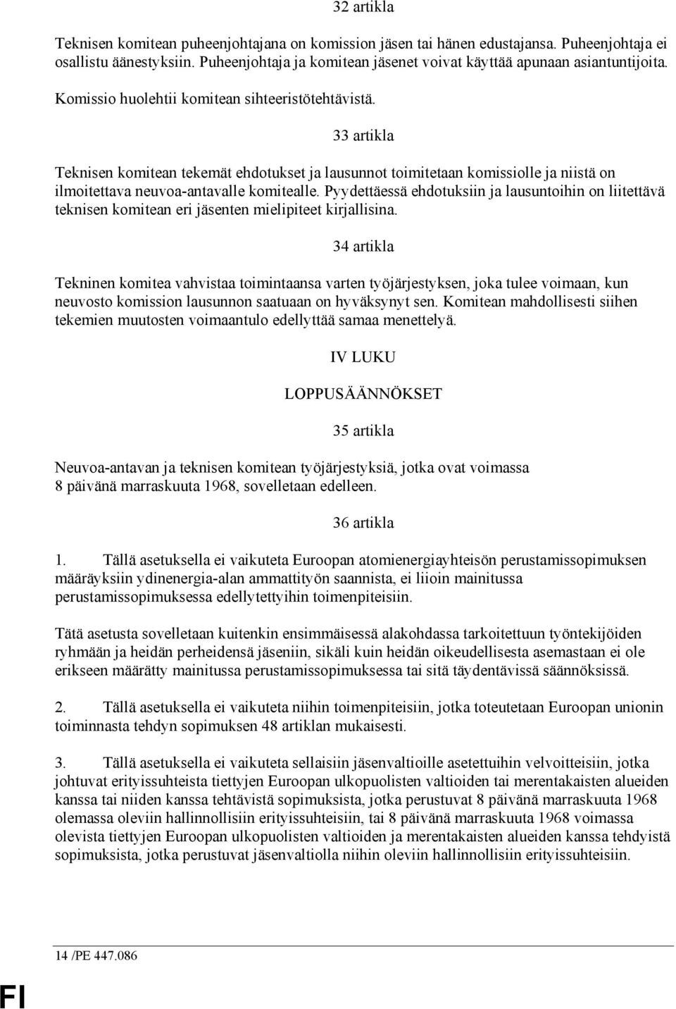 33 artikla Teknisen komitean tekemät ehdotukset ja lausunnot toimitetaan komissiolle ja niistä on ilmoitettava neuvoa-antavalle komitealle.