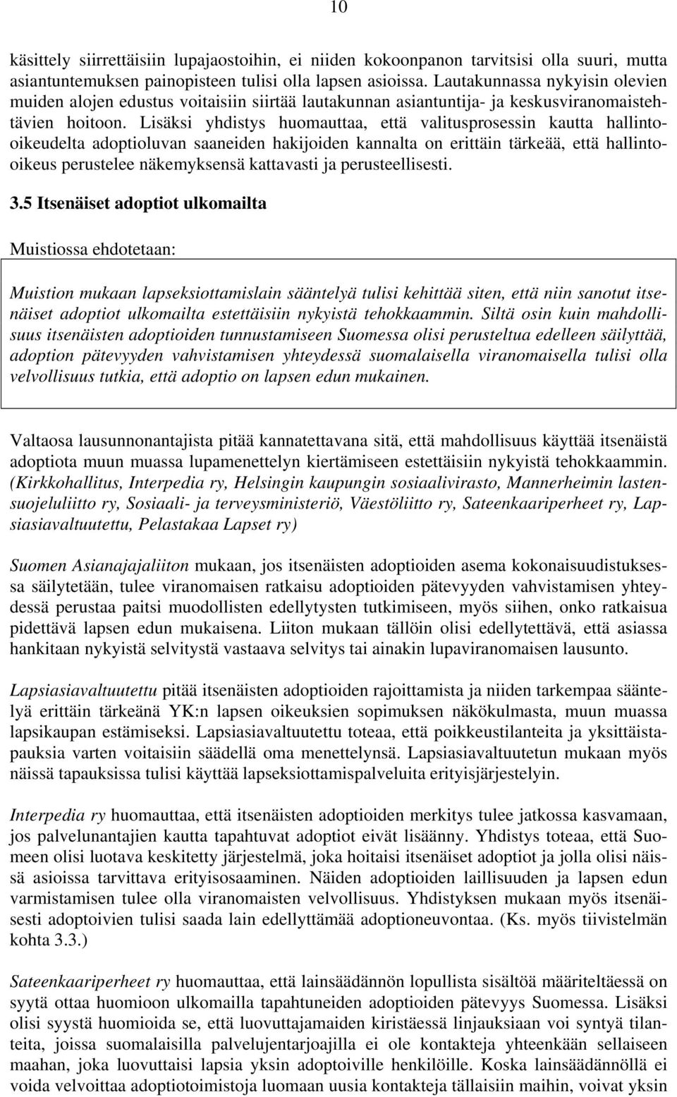 Lisäksi yhdistys huomauttaa, että valitusprosessin kautta hallintooikeudelta adoptioluvan saaneiden hakijoiden kannalta on erittäin tärkeää, että hallintooikeus perustelee näkemyksensä kattavasti ja