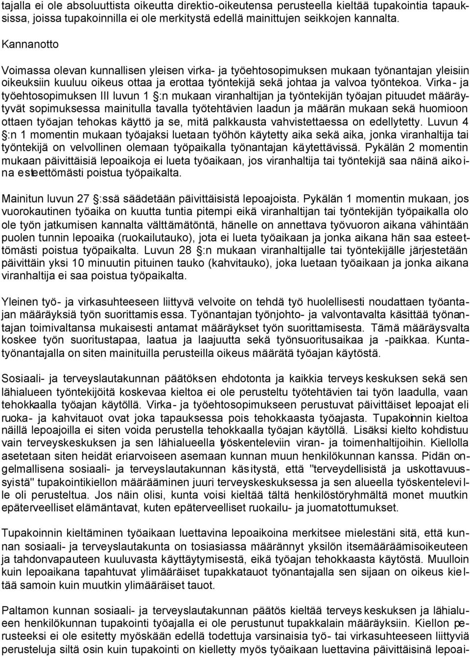 Virka- ja työehtosopimuksen III luvun 1 :n mukaan viranhaltijan ja työntekijän työajan pituudet määräytyvät sopimuksessa mainitulla tavalla työtehtävien laadun ja määrän mukaan sekä huomioon ottaen