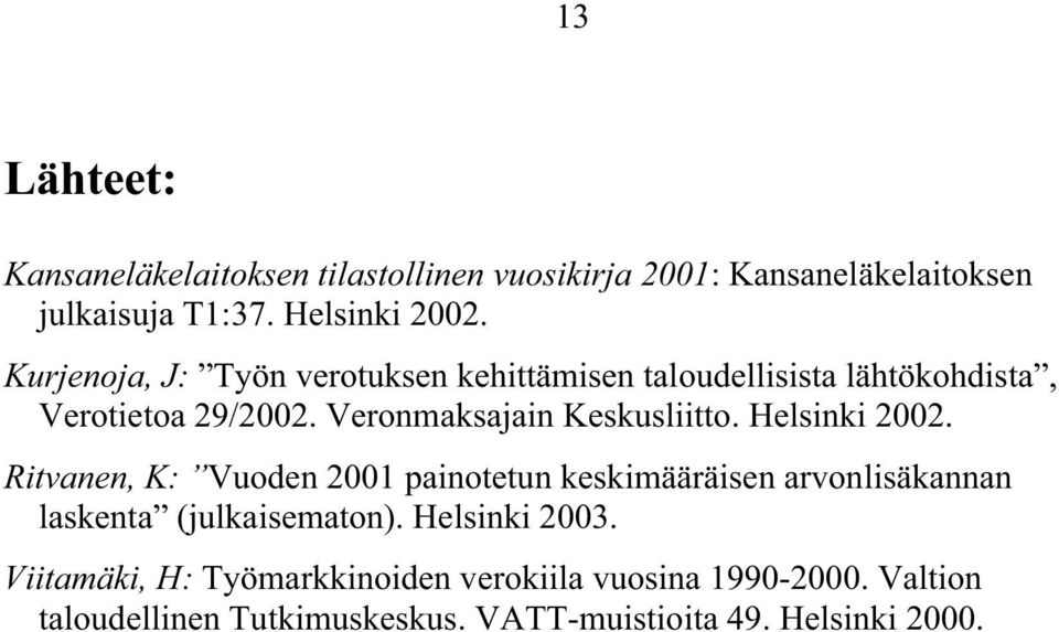 Helsinki 2002. Ritvanen, K: Vuoden 2001 painotetun keskimääräisen arvonlisäkannan laskenta (julkaisematon). Helsinki 2003.