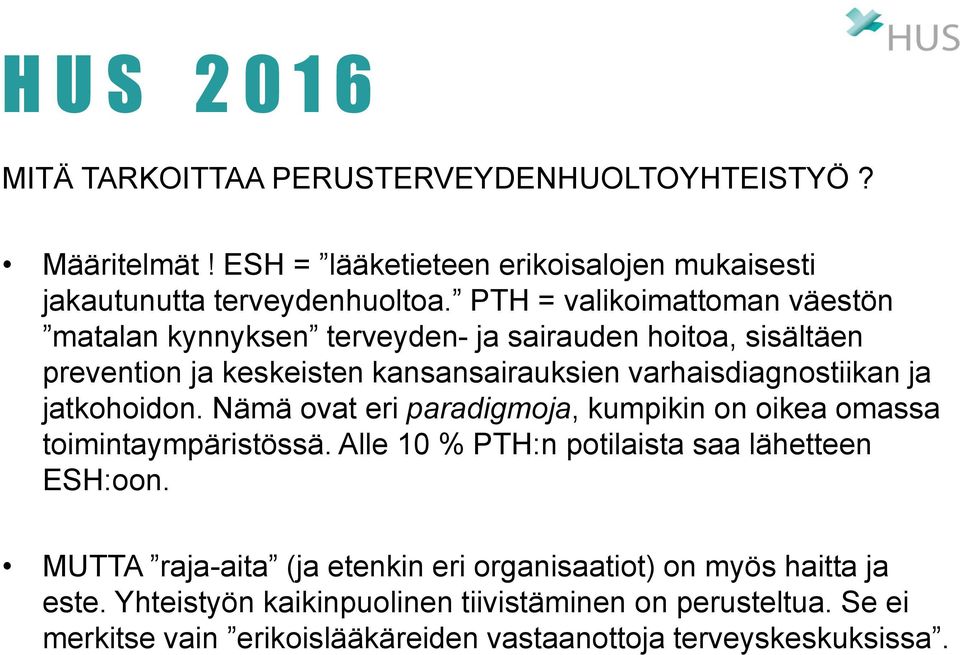 jatkohoidon. Nämä ovat eri paradigmoja, kumpikin on oikea omassa toimintaympäristössä. Alle 10 % PTH:n potilaista saa lähetteen ESH:oon.