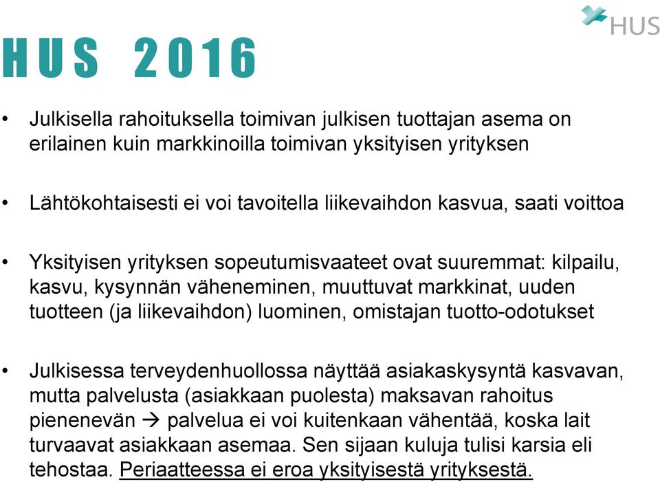 liikevaihdon) luominen, omistajan tuotto-odotukset Julkisessa terveydenhuollossa näyttää asiakaskysyntä kasvavan, mutta palvelusta (asiakkaan puolesta) maksavan