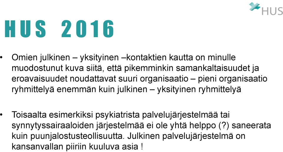 ryhmittelyä Toisaalta esimerkiksi psykiatrista palvelujärjestelmää tai synnytyssairaaloiden järjestelmää ei ole