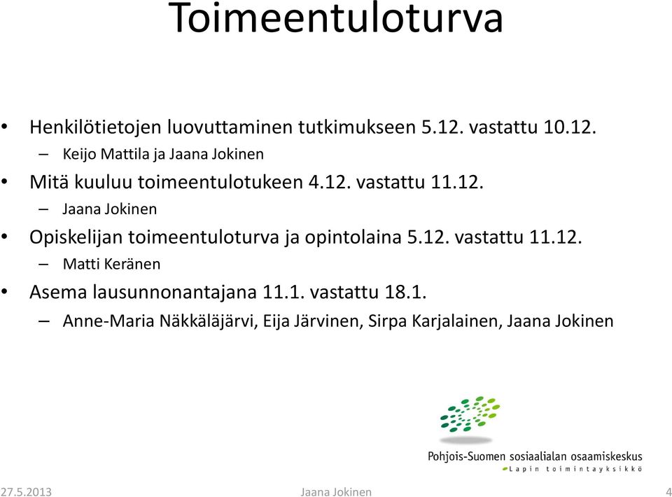12. Opiskelijan toimeentuloturva t t ja opintolaina i 5.12. 512 vastattu ttt 11.12. 12 Matti Keränen Asema lausunnonantajana 11.