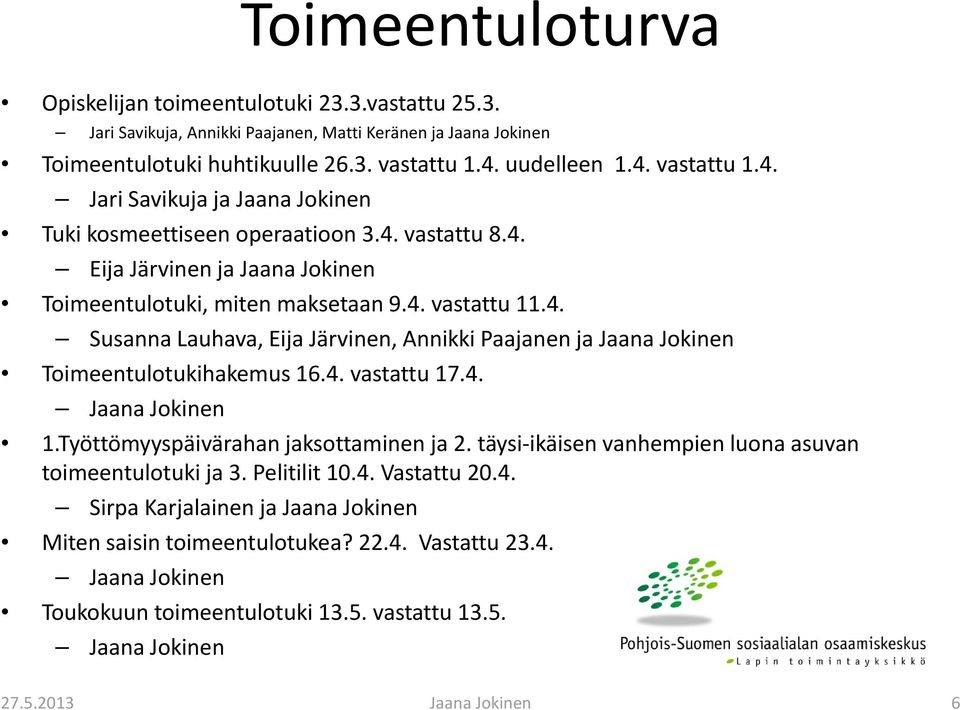 4. Susanna Lauhava, Eija Järvinen, Annikki Paajanen ja Jaana Jokinen Toimeentulotukihakemus 16.4. vastattu 17.4. 1.Työttömyyspäivärahan jaksottaminen ja 2.