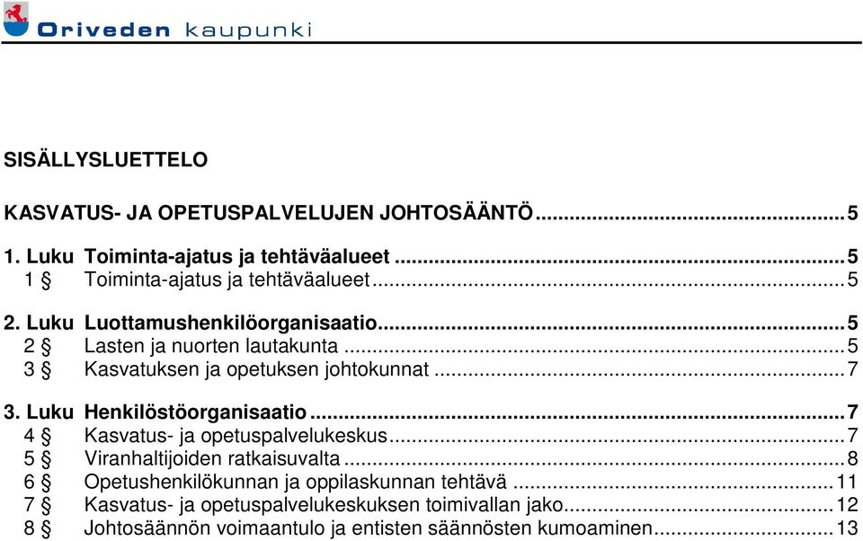 ..5 3 Kasvatuksen ja opetuksen johtokunnat...7 3. Luku Henkilöstöorganisaatio...7 4 Kasvatus- ja opetuspalvelukeskus.