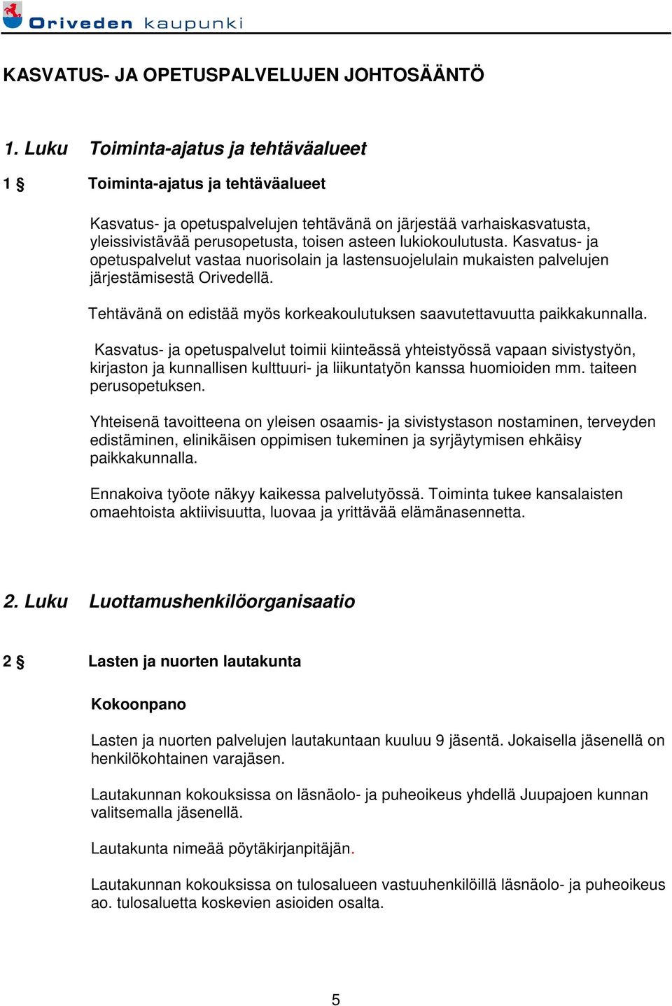 lukiokoulutusta. Kasvatus- ja opetuspalvelut vastaa nuorisolain ja lastensuojelulain mukaisten palvelujen järjestämisestä Orivedellä.