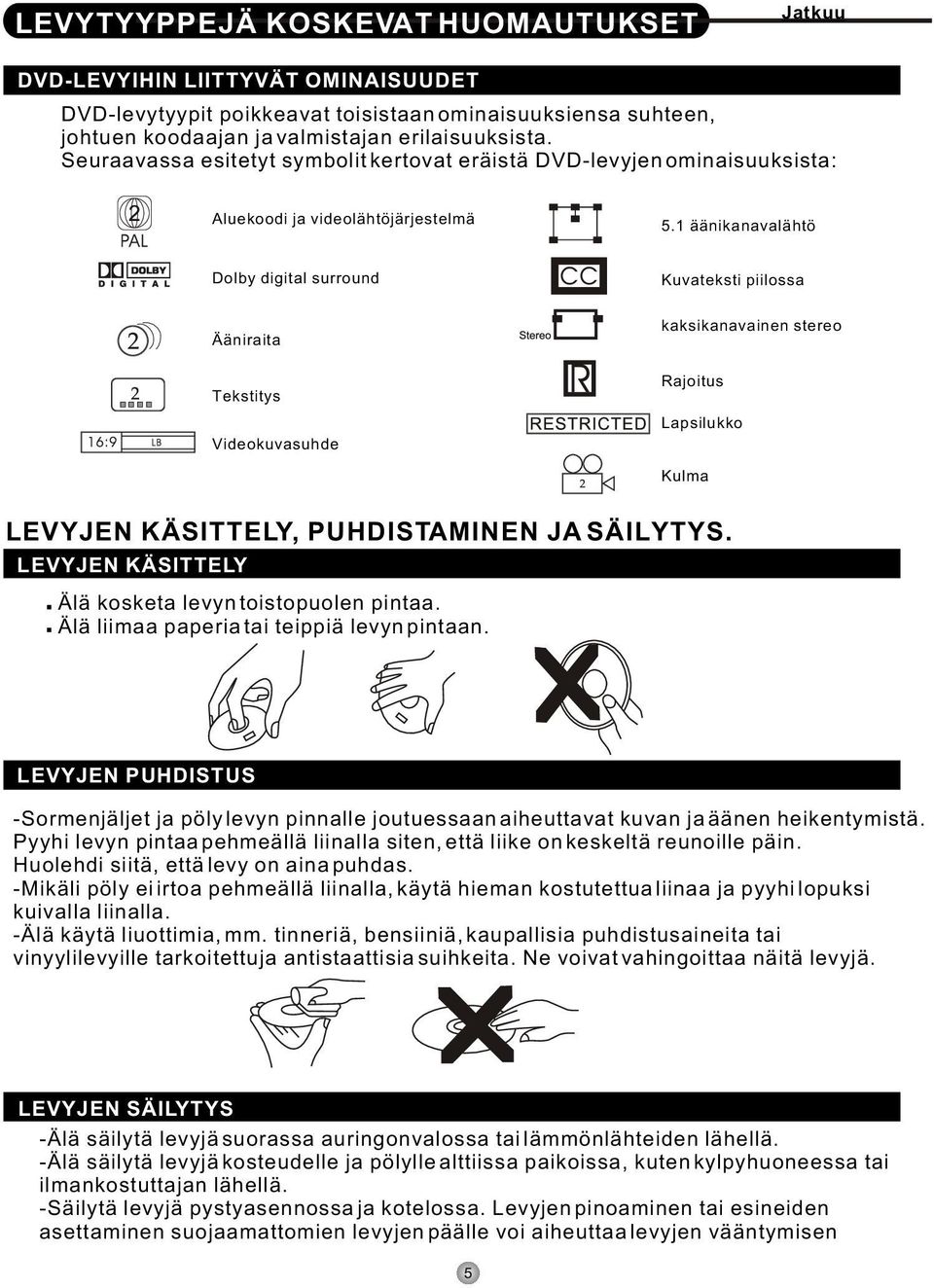 1 äänikanavalähtö Dolby digital surround Kuvateksti piilossa Ääniraita Tekstitys Videokuvasuhde kaksikanavainen stereo Rajoitus Lapsilukko Kulma LEVYJEN KÄSITTELY, PUHDISTAMINEN JA SÄILYTYS.