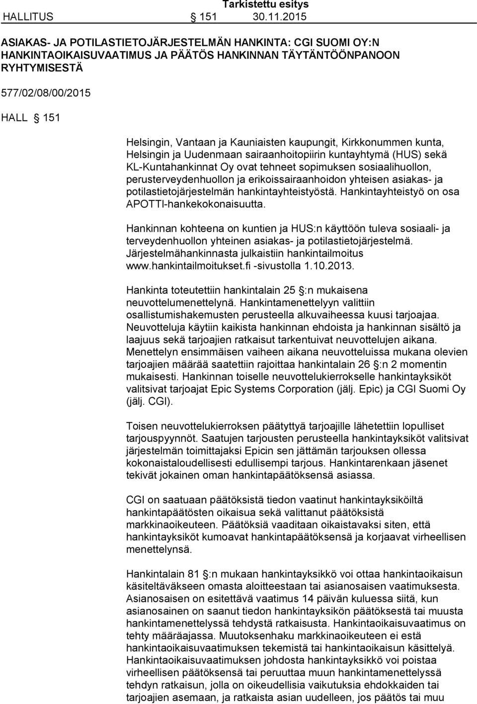 Kauniaisten kaupungit, Kirkkonummen kunta, Helsingin ja Uudenmaan sairaanhoitopiirin kuntayhtymä (HUS) sekä KL-Kuntahankinnat Oy ovat tehneet sopimuksen sosiaalihuollon, perusterveydenhuollon ja