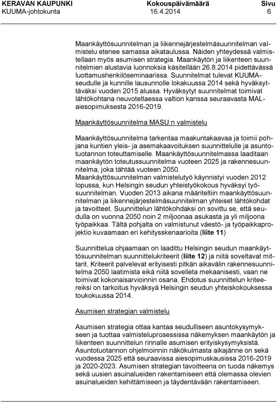 Suunnitelmat tulevat KUUMAseudulle ja kunnille lausunnolle lokakuussa 2014 sekä hyväksyttäväksi vuoden 2015 alussa.