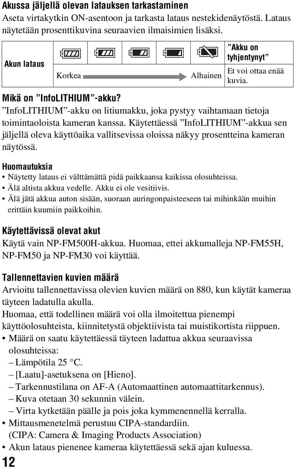 Käytettäessä InfoLITHIUM -akkua sen jäljellä oleva käyttöaika vallitsevissa oloissa näkyy prosentteina kameran näytössä.