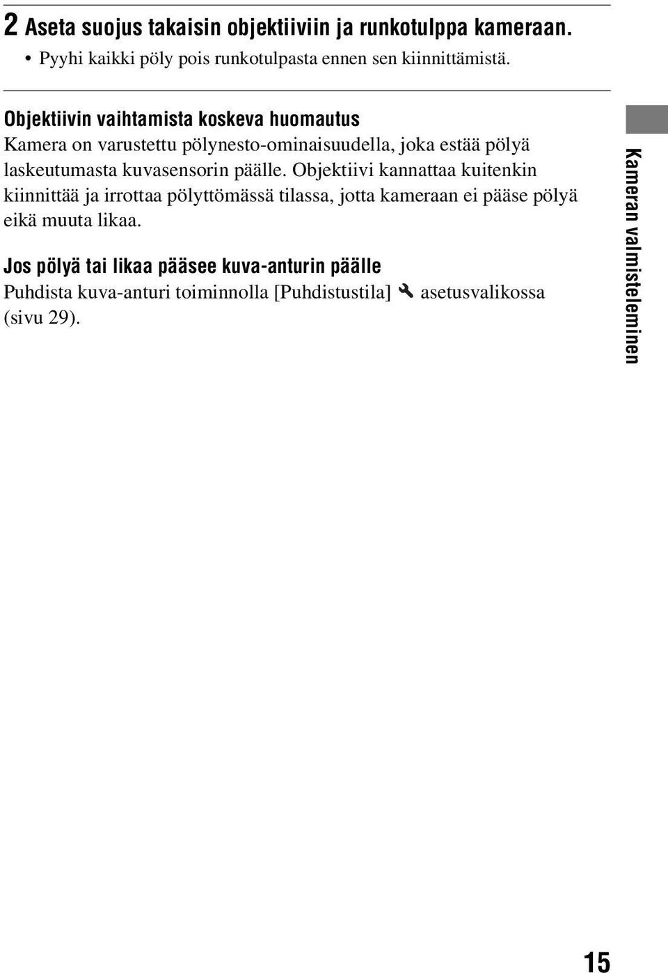 päälle. Objektiivi kannattaa kuitenkin kiinnittää ja irrottaa pölyttömässä tilassa, jotta kameraan ei pääse pölyä eikä muuta likaa.