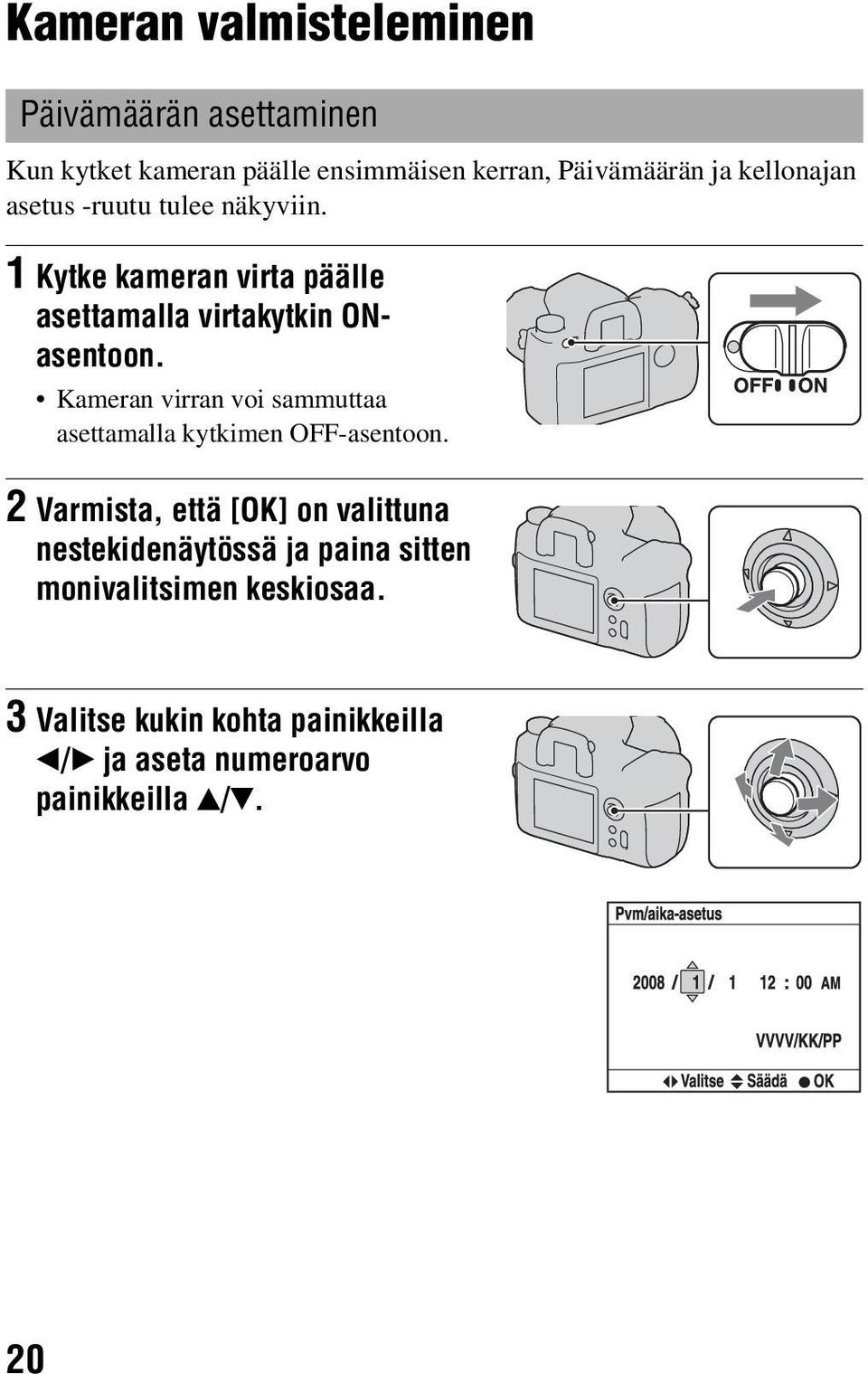 Kameran virran voi sammuttaa asettamalla kytkimen OFF-asentoon.