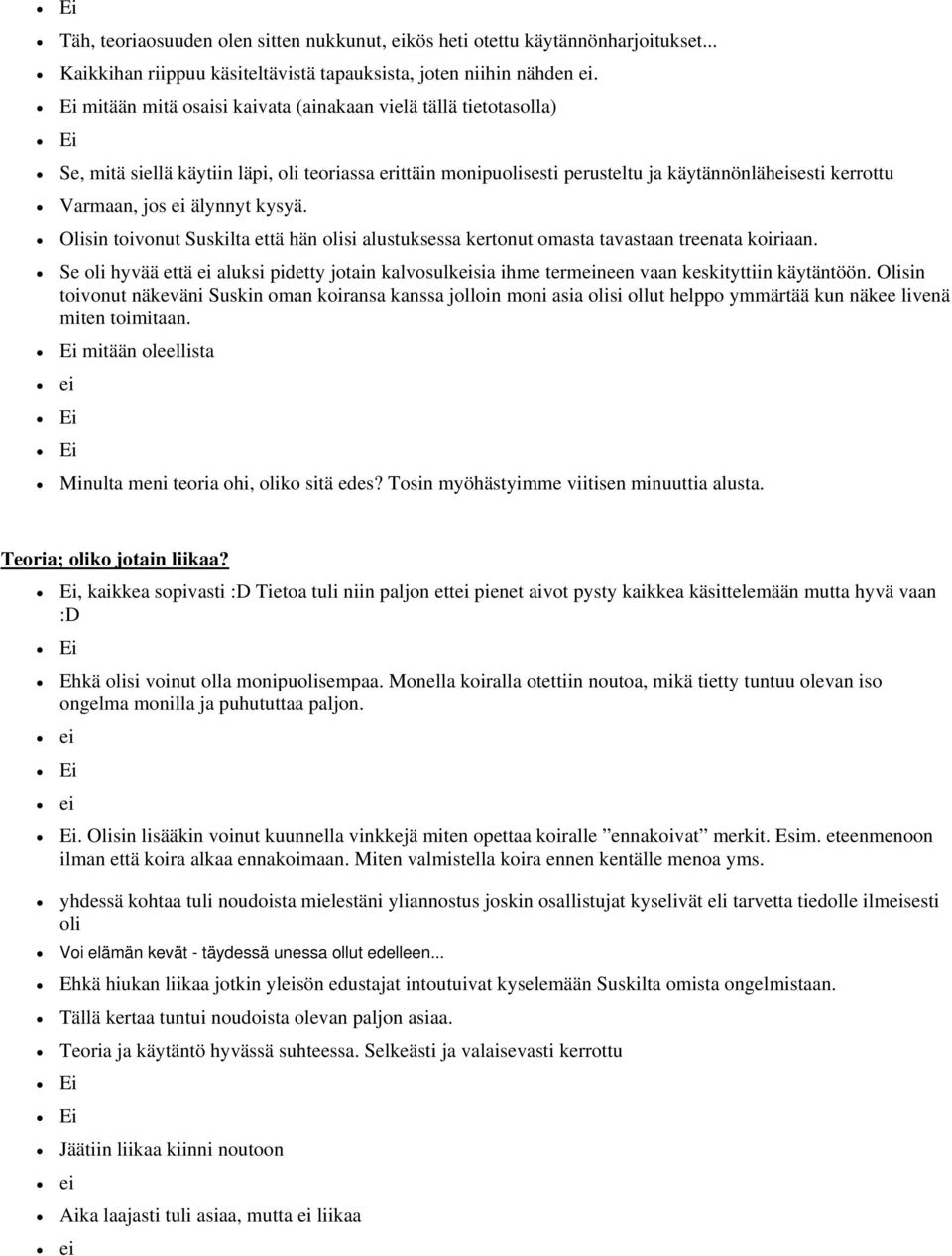 kysyä. Olisin toivonut Suskilta että hän olisi alustuksessa kertonut omasta tavastaan treenata koiriaan.