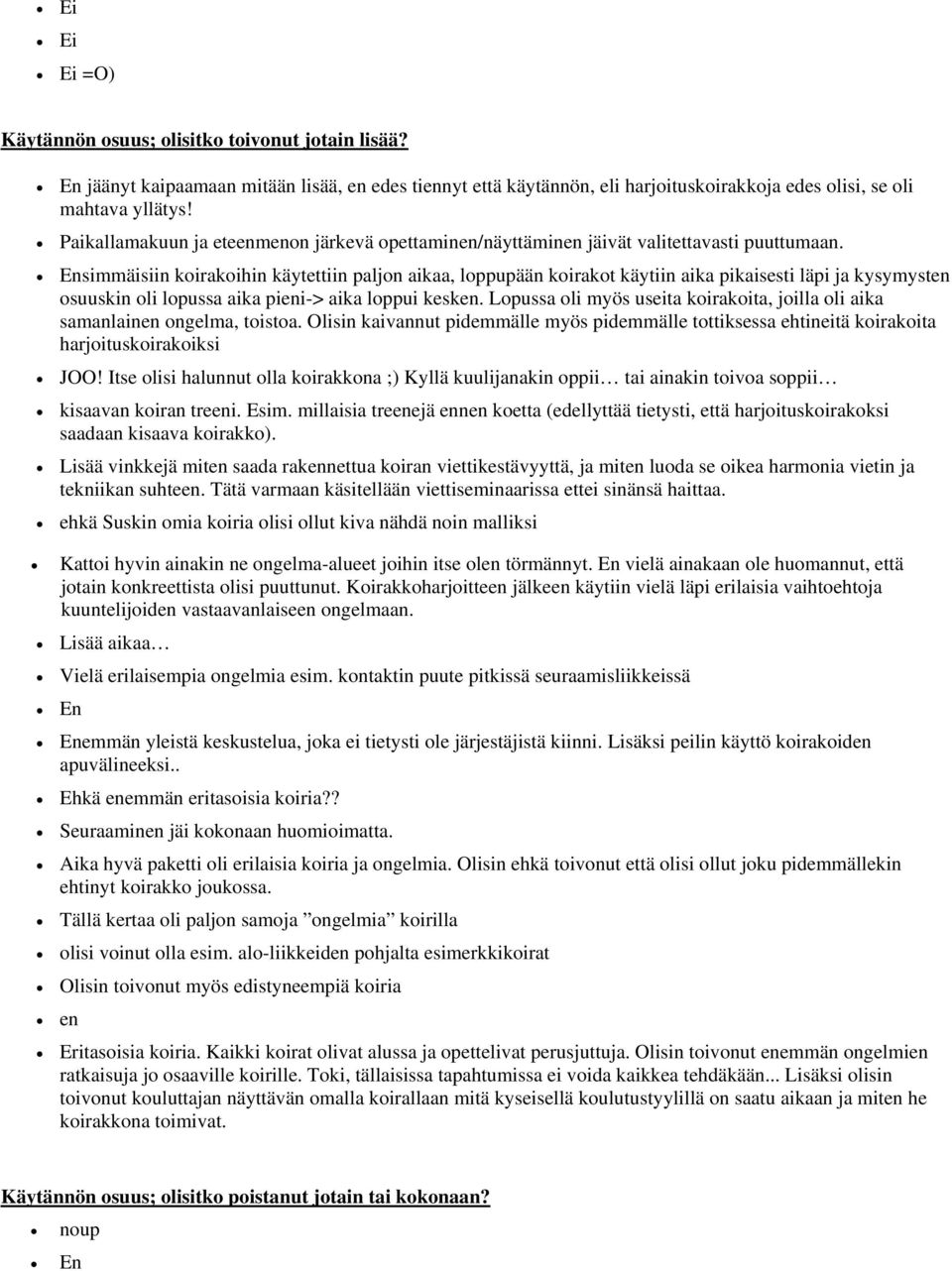 simmäisiin koirakoihin käytettiin paljon aikaa, loppupään koirakot käytiin aika pikaisesti läpi ja kysymysten osuuskin oli lopussa aika pieni-> aika loppui kesken.