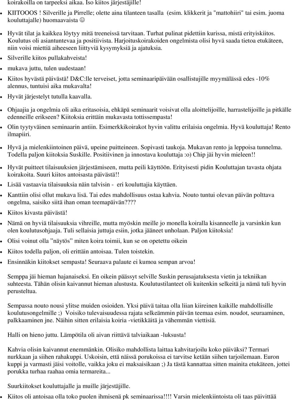 Harjoituskoirakoiden ongelmista olisi hyvä saada tietoa etukäteen, niin voisi miettiä aiheeseen liittyviä kysymyksiä ja ajatuksia. Silverille kiitos pullakahveista! mukava juttu, tulen uudestaan!