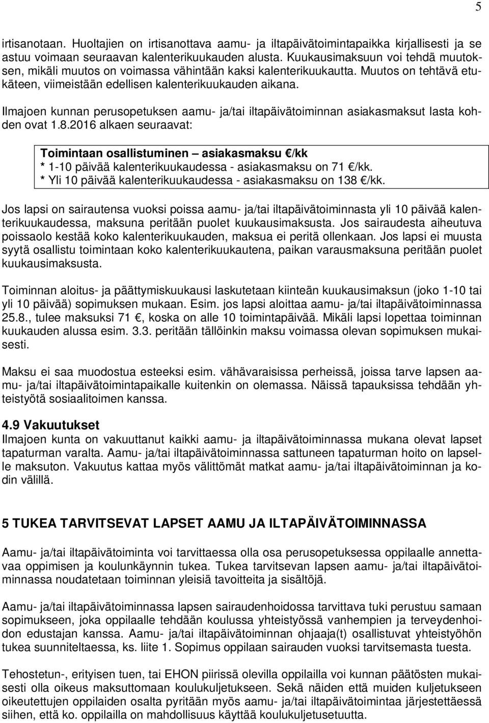 Ilmajoen kunnan perusopetuksen aamu- ja/tai iltapäivätoiminnan asiakasmaksut lasta kohden ovat 1.8.