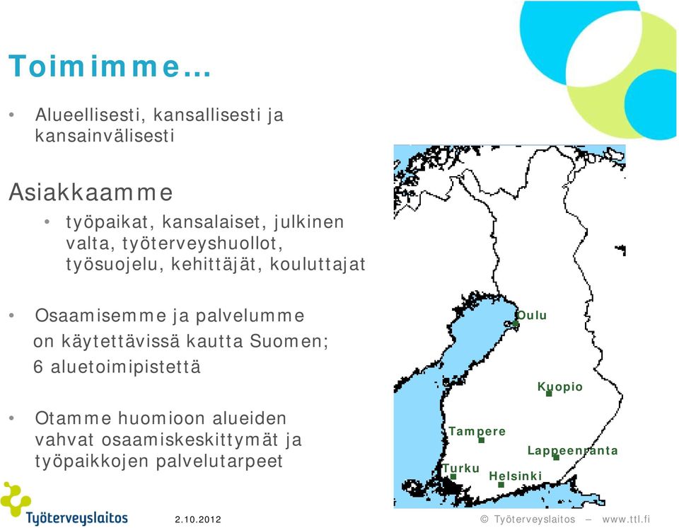 palvelumme on käytettävissä kautta Suomen; 6 aluetoimipistettä Otamme huomioon alueiden vahvat