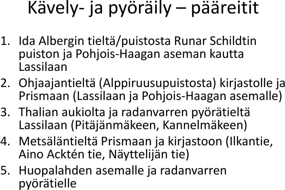 Ohjaajantieltä (Alppiruusupuistosta) kirjastolle ja Prismaan (Lassilaan ja Pohjois-Haagan asemalle) 3.