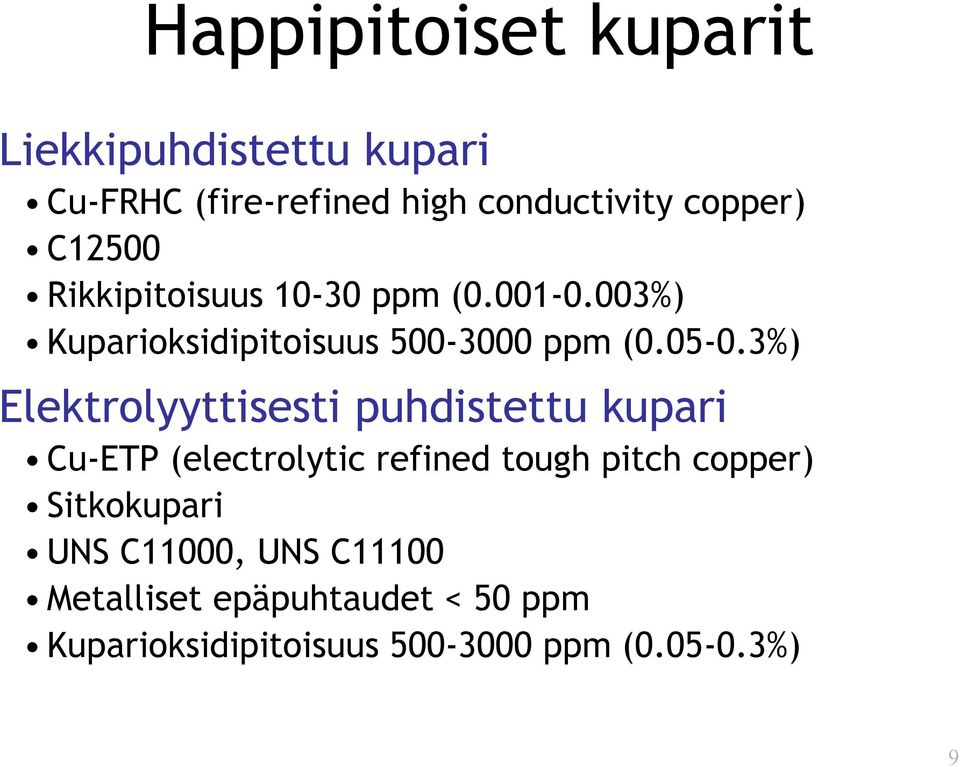 3%) Elektrolyyttisesti puhdistettu kupari Cu-ETP (electrolytic refined tough pitch copper)