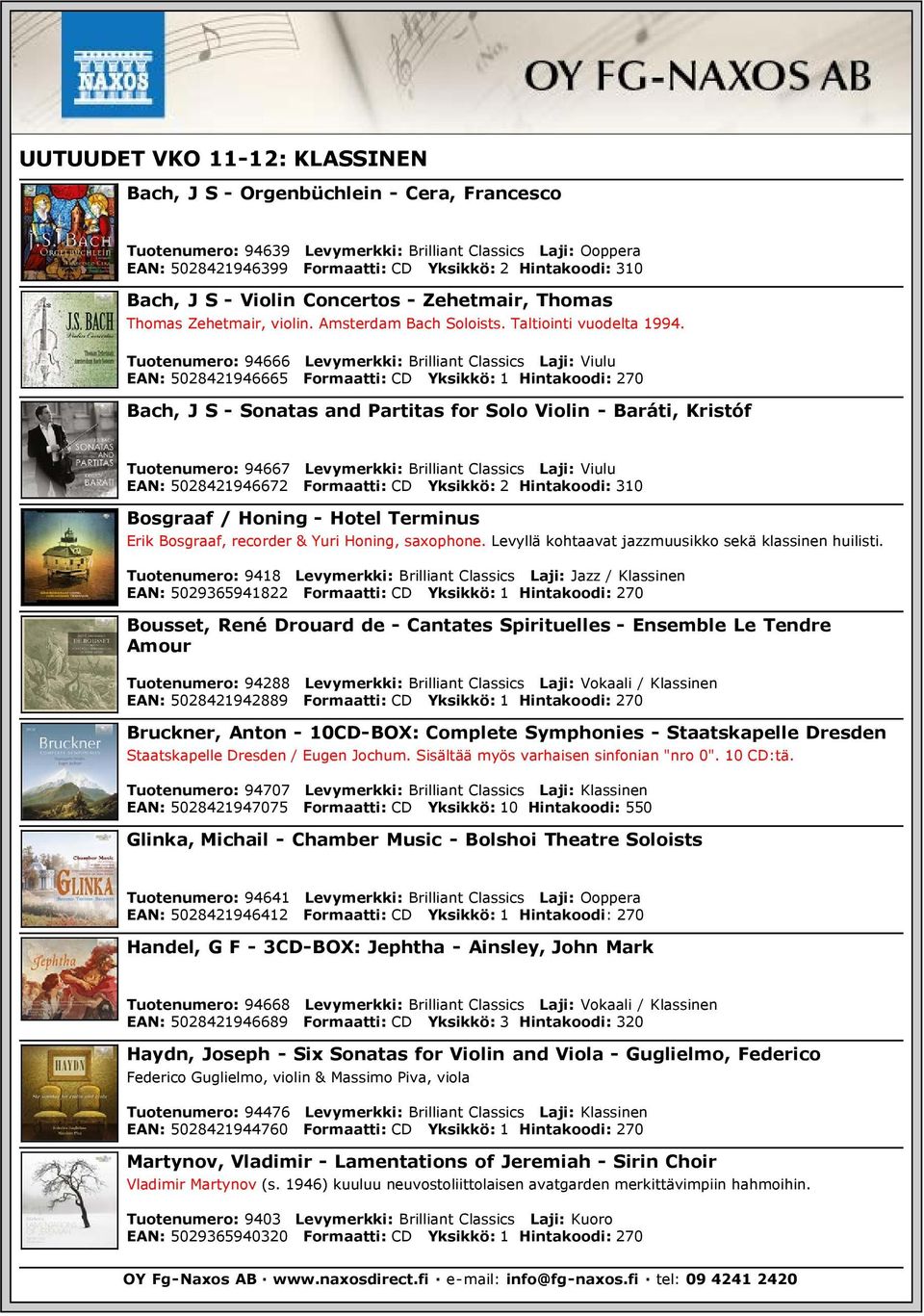 Tuotenumero: 94666 Levymerkki: Brilliant Classics Laji: Viulu EAN: 5028421946665 Formaatti: CD Yksikkö: 1 Hintakoodi: 270 Bach, J S - Sonatas and Partitas for Solo Violin - Baráti, Kristóf